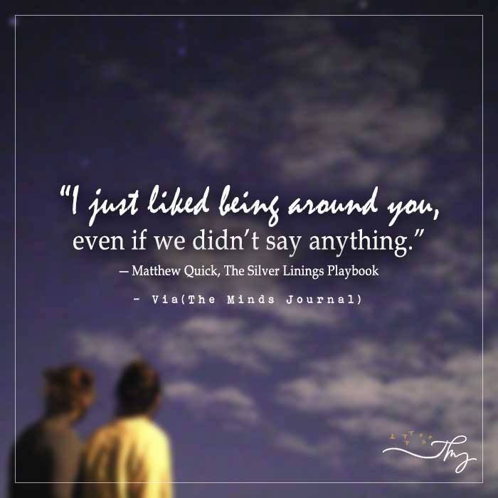 I just liked being around you