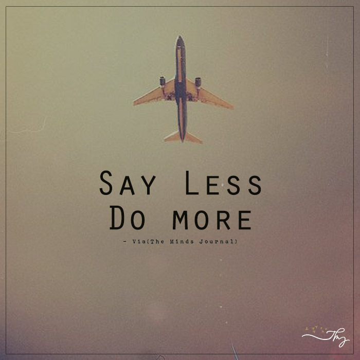 Say Less Do More