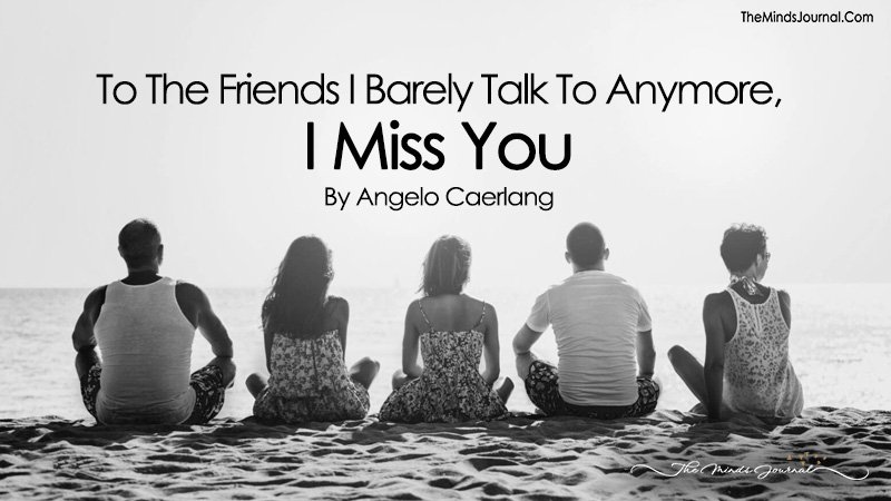 To The Friends I Barely Talk To Anymore, I Miss You