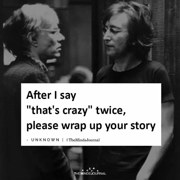 After I say that’s crazy twice