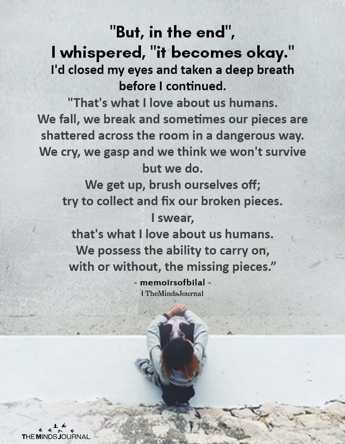 “But, in the end”, I whispered, “it becomes okay.”