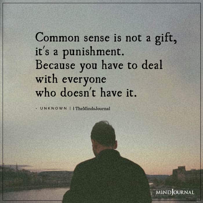 Common Sense Is Not A Gift, It’s A Punishment 2 Common Sense Is Not A Gift, It's A Punishment
