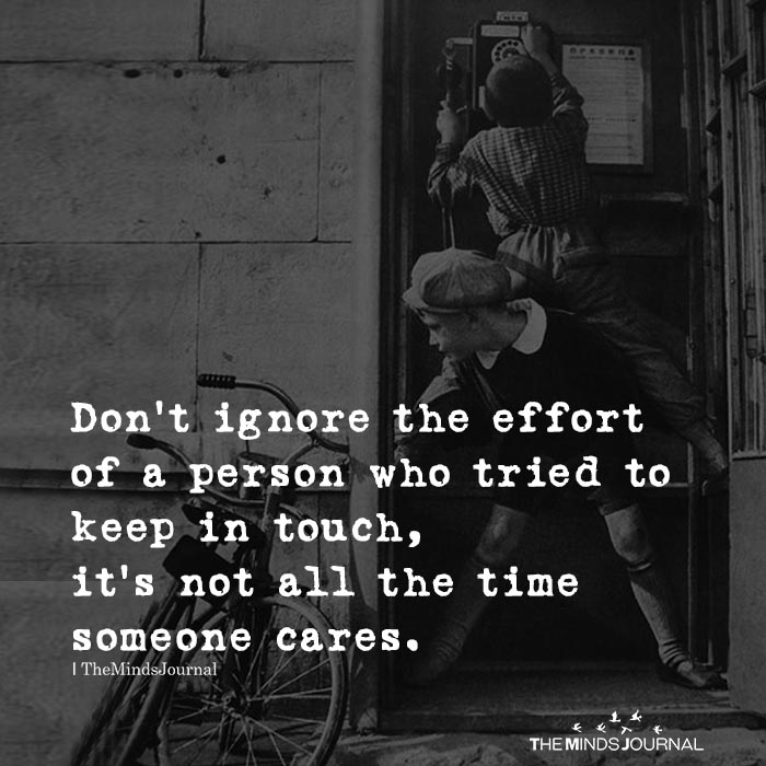 Don’t ignore the effort of a person who tried to keep in touch