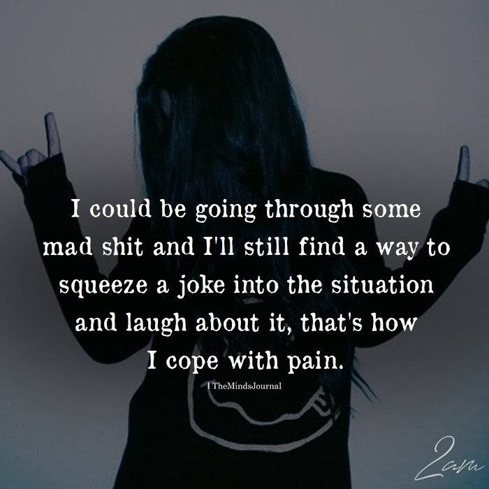 I Could Be Going Through Some Mad Shit