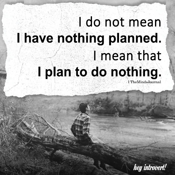 I Do Not Mean I Have Nothing Planned