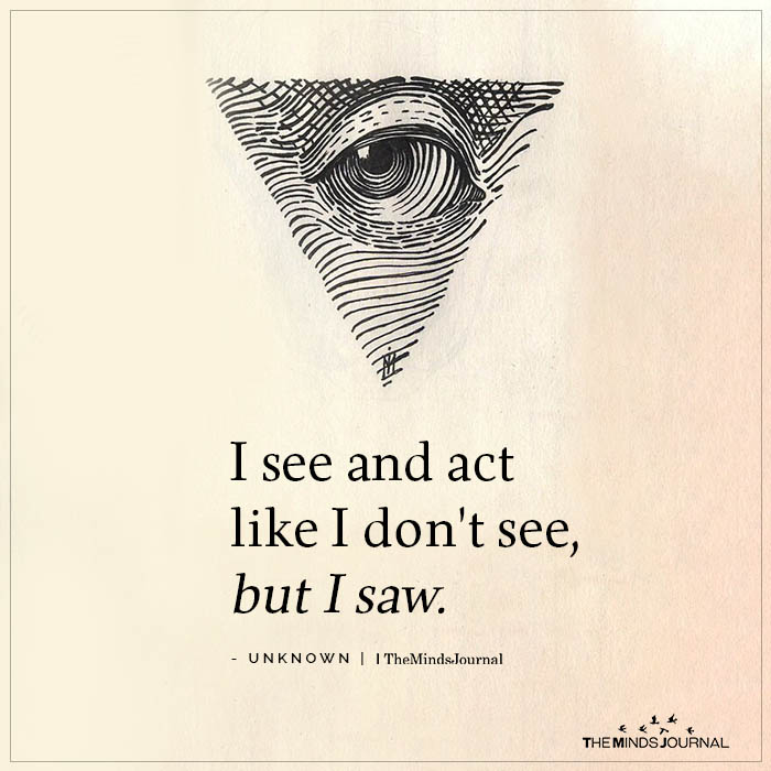 I See And Act Like I Don’t See