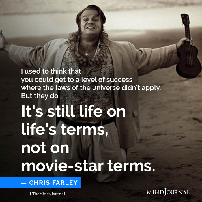 I used to think that you could get to a level of success where