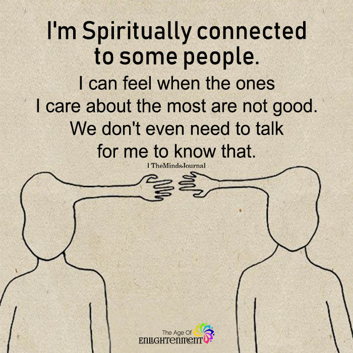 I’m Spiritually Connected To Some People