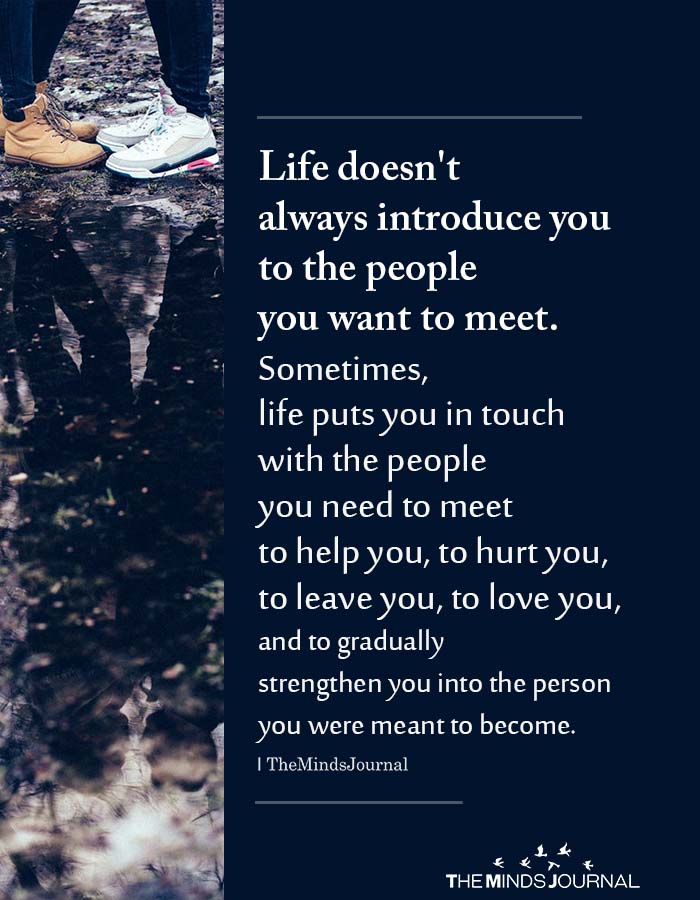Life Doesn’t Always Introduce You To The People You Want To Meet