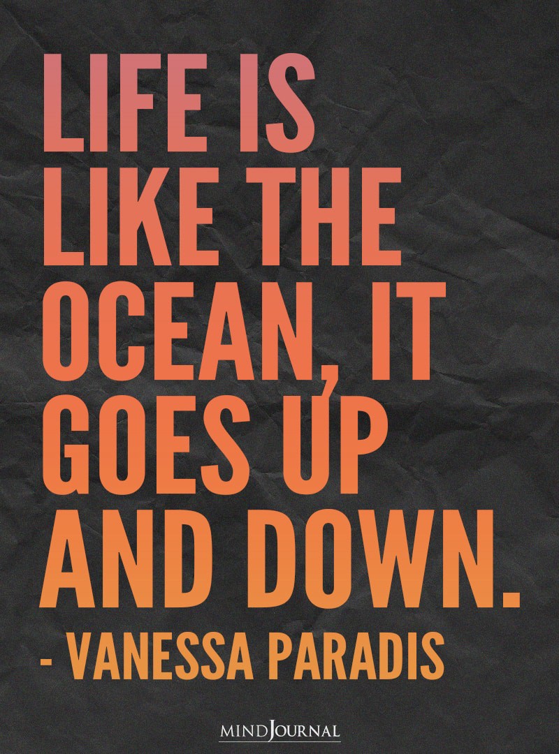 Life Is Like The Ocean, It Goes Up And Down.