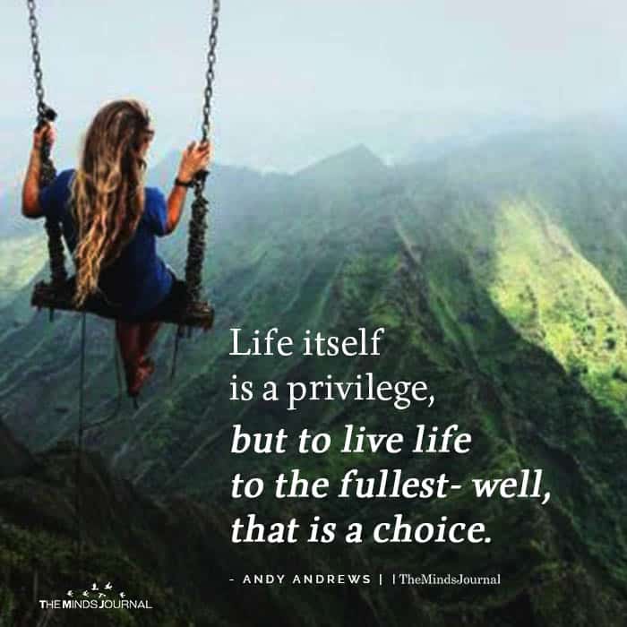 Life Itself Is A Privilege But To Live Life To The Fullest