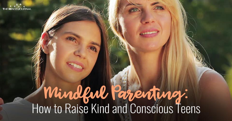 Mindful Parenting: How to Raise Kind and Conscious Teens