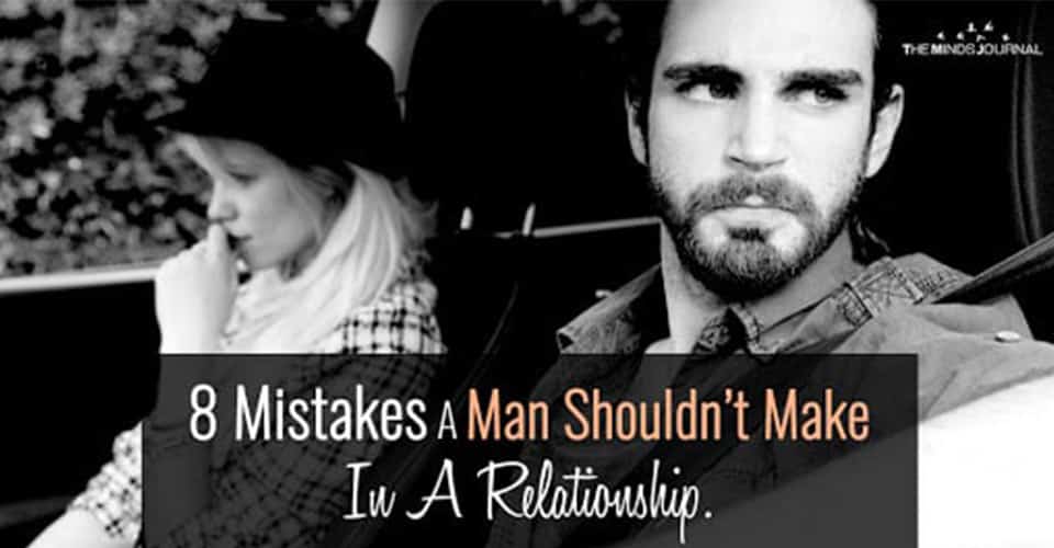 8 Mistakes A Man Shouldn’t Make In A Relationship.