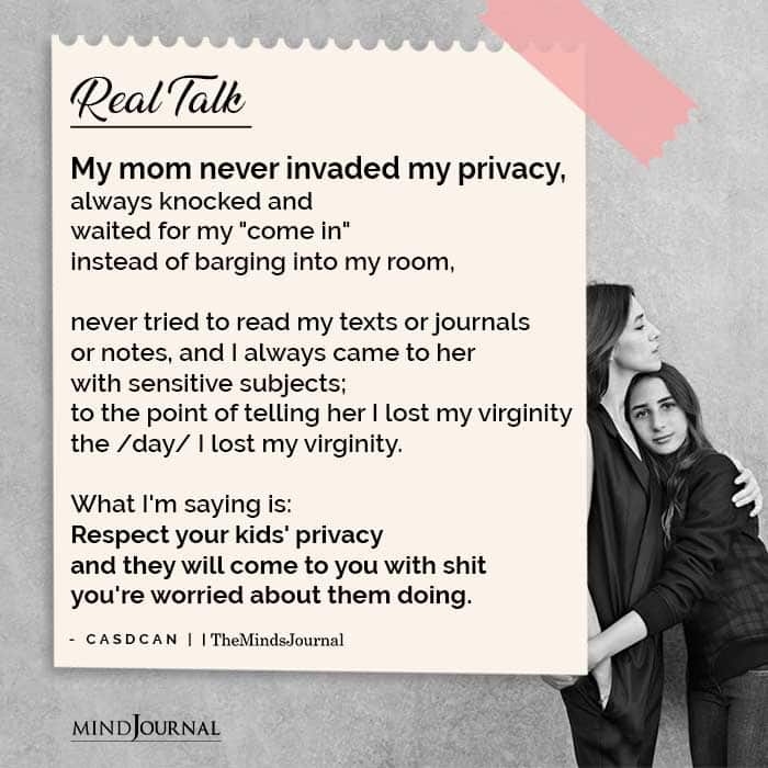 My mom never invaded my privacy,