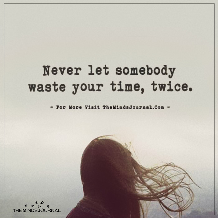 Never Let Somebody Waste Your Time, Twice