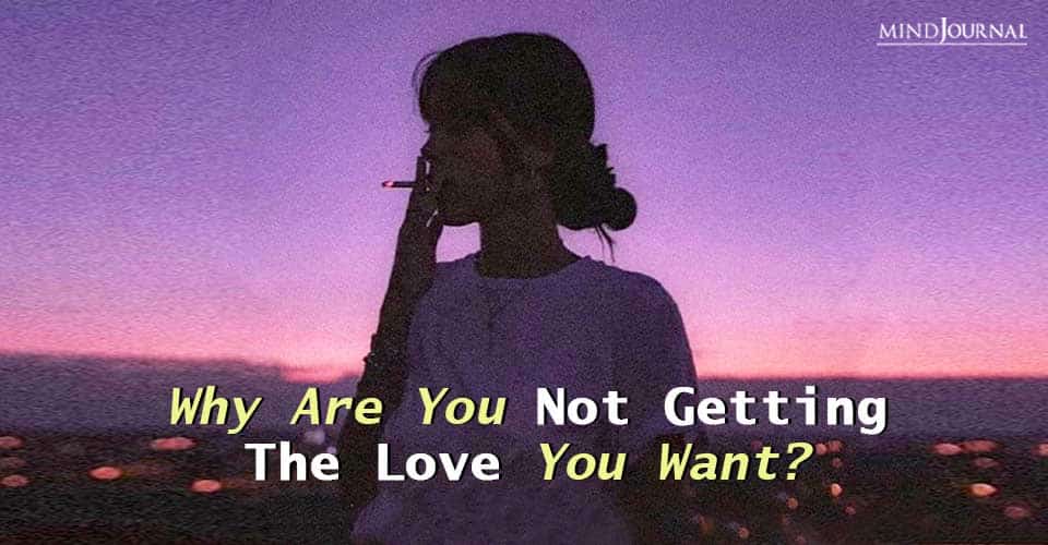 Why Are You Not Getting The Love You Want?