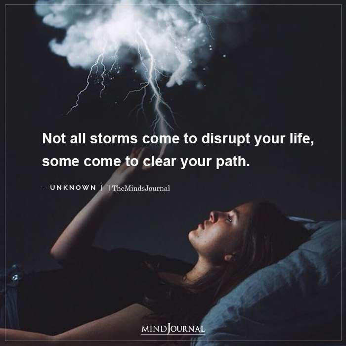Not all storms come to disrupt your life