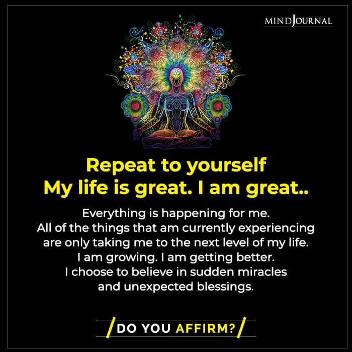 Repeat To Yourself My Life Is Great. I Am Great…