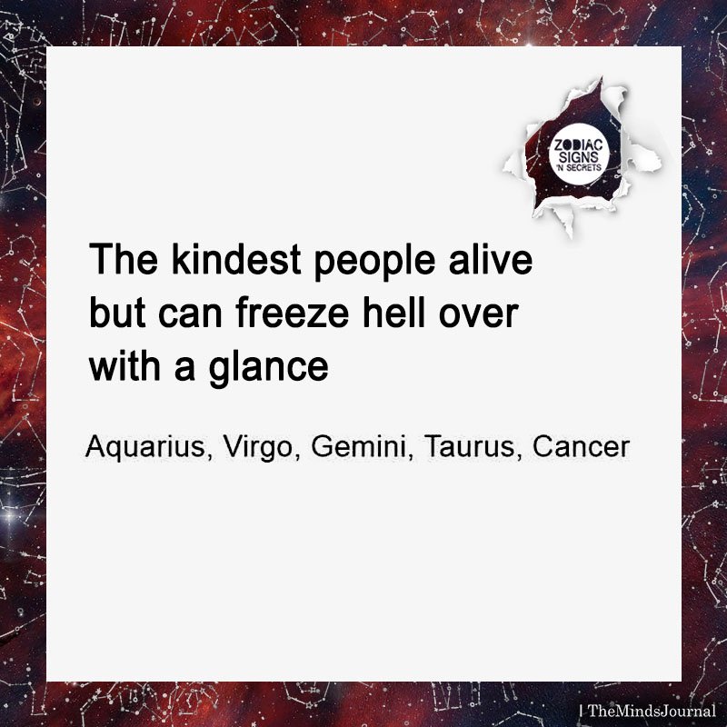 Signs As The Kindest People Alive But Can Freeze Hell Over With A Glance