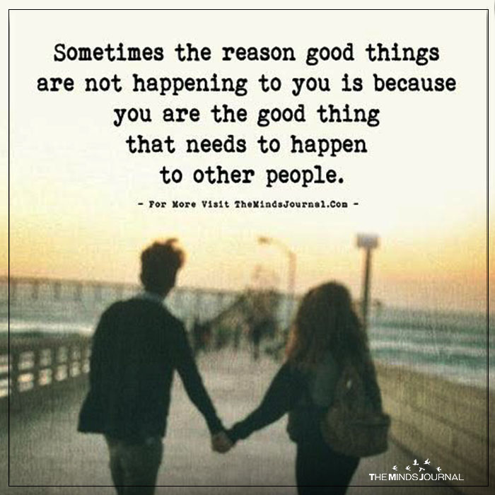 Sometimes The Reason Good Things Are Not Happening To You Is Because