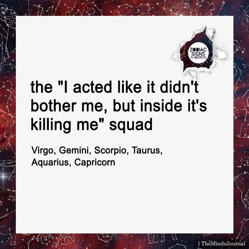 The “I acted like it didn’t bother me, but inside it’s killing me” Squad