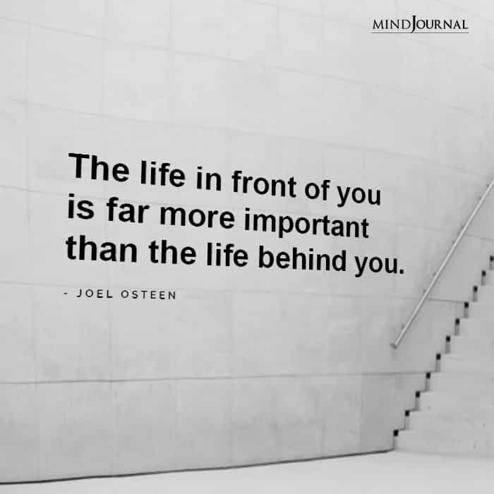 The Life In Front Of You Is Far More Important.