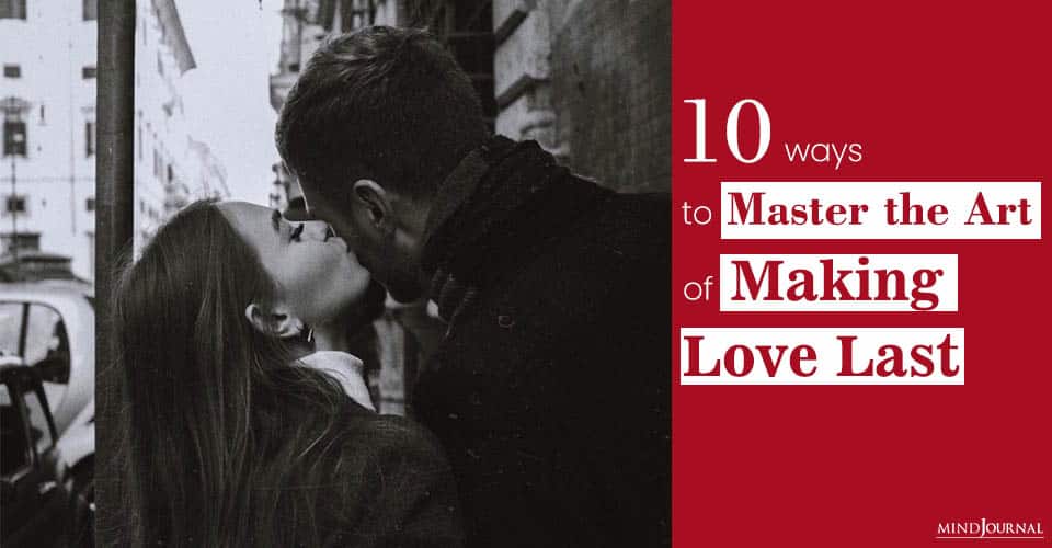 10 Ways to Master the Art of Making Love Last