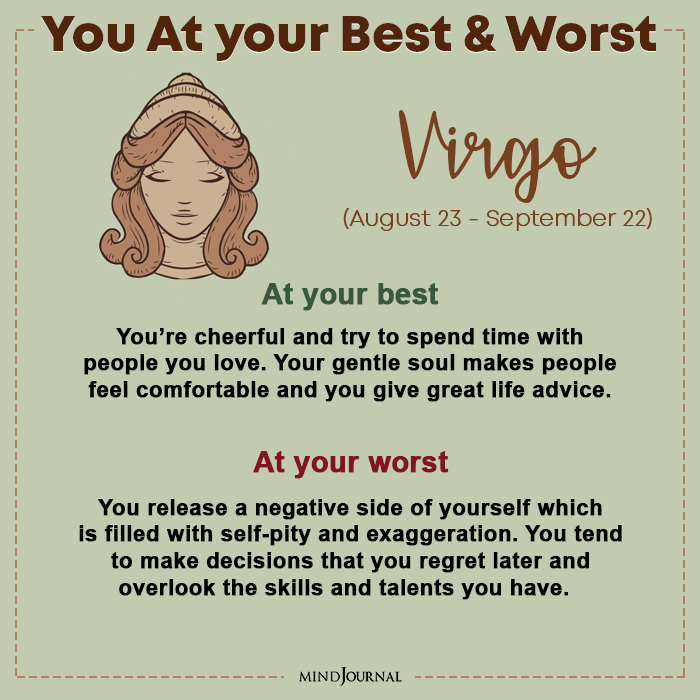 When You’re At Your Best and Your Worst, Based On Your Zodiac Sign 7 When You are At Your Best Virgo
