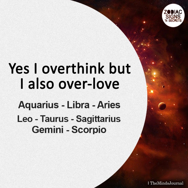 Signs As ‘ Yes I Overthink But I Also Over Love’