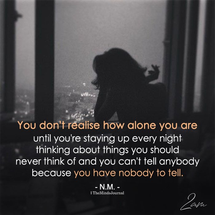 You Don’t Realize How Alone You Are