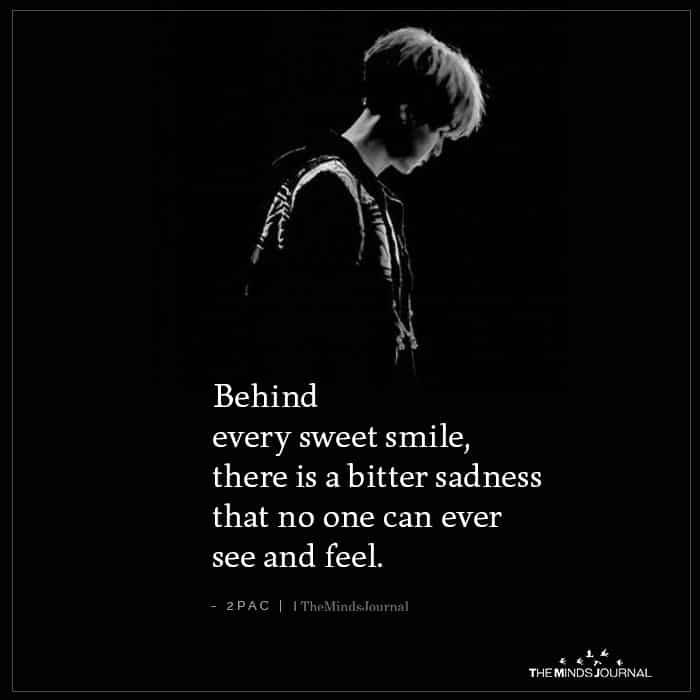 There Is A Bitter Sadness That No One Can Ever See And Feel