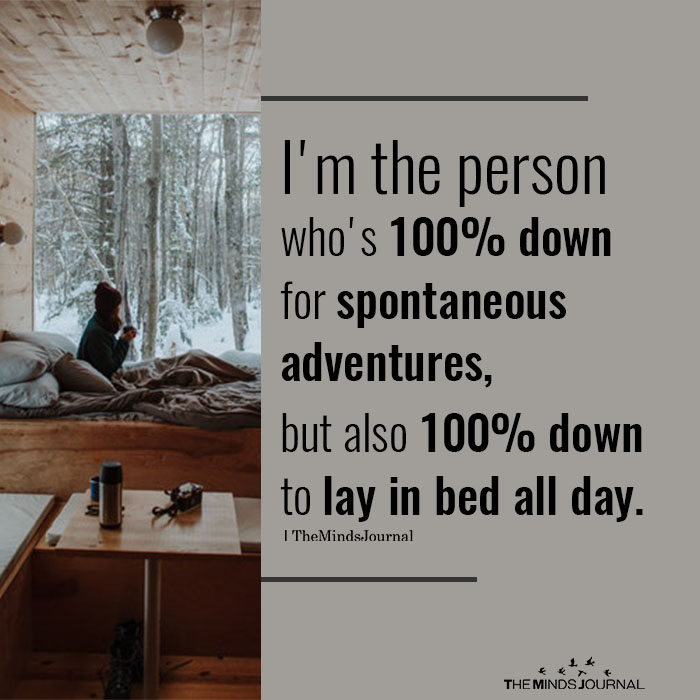 I’m The Person Who’s 100% Down For Spontaneous Adventures