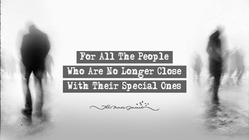 For All The People Who Are No Longer Close With Their Special Ones