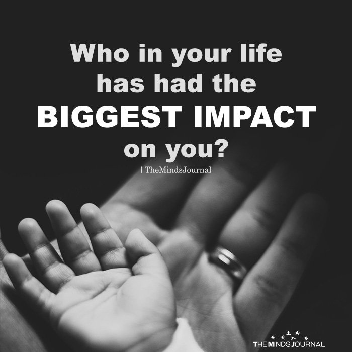 Who In Your Life Has Had The Biggest Impact On You