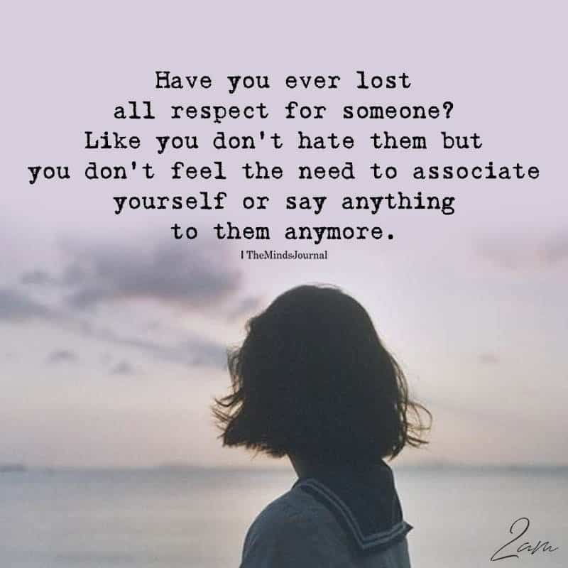Have You Ever Lost All Respect For Someone