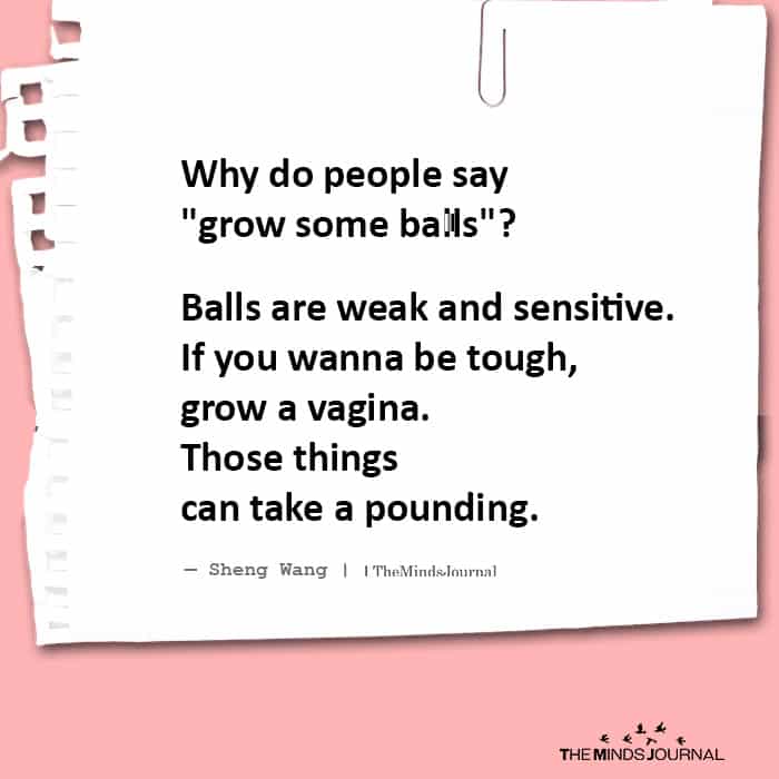 Why Do People Say, ‘Grow Some Balls?’