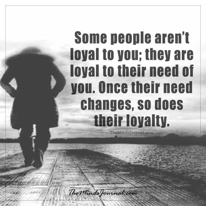 Some People Aren’t Loyal To You