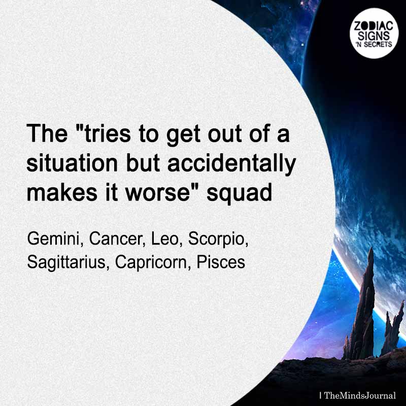 The “tries to get out of a situation but accidentally makes it worse” Squad