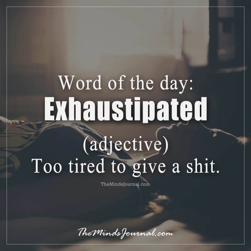 Word Of The Day: Exhaustipated